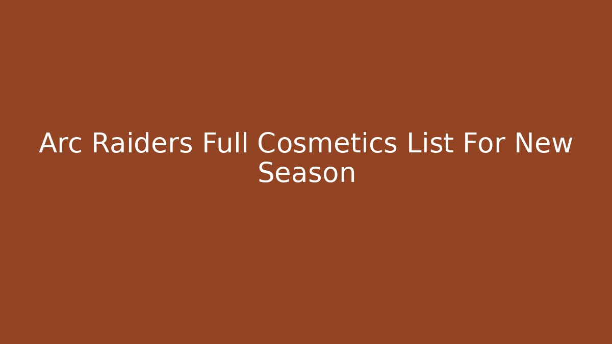Arc Raiders Full Cosmetics List For New Season