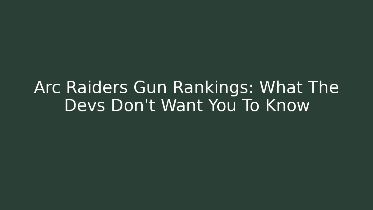Arc Raiders Gun Rankings: What The Devs Don't Want You To Know