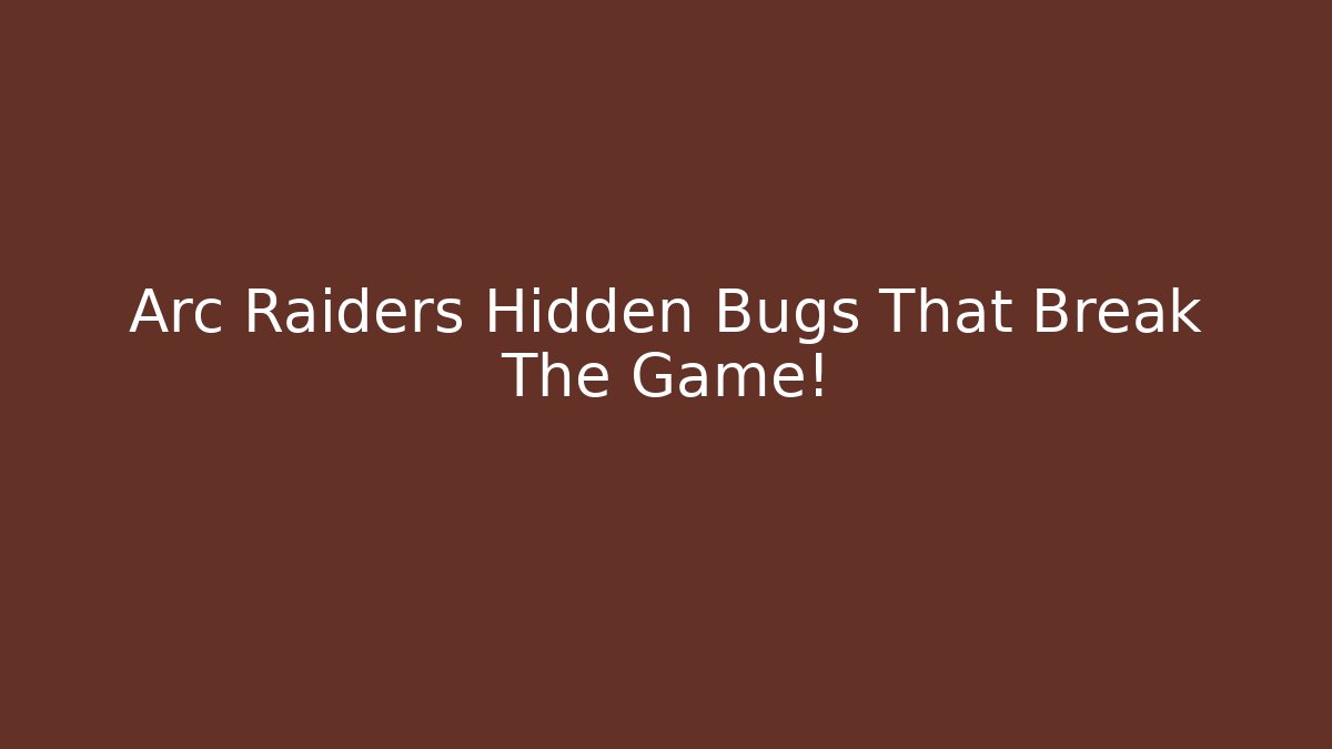 Arc Raiders Hidden Bugs That Break The Game!