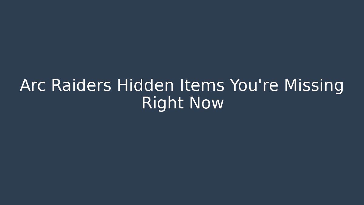 Arc Raiders Hidden Items You’re Missing Right Now