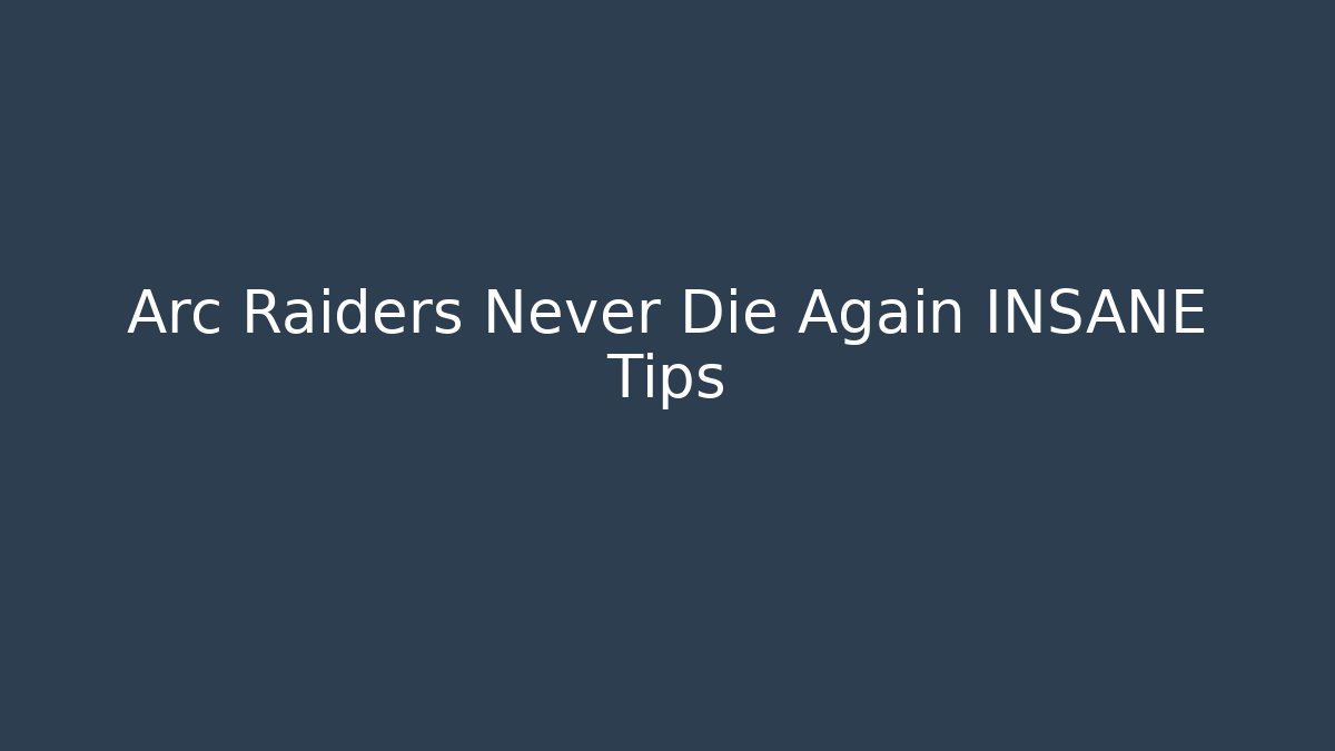 Arc Raiders Never Die Again INSANE Tips