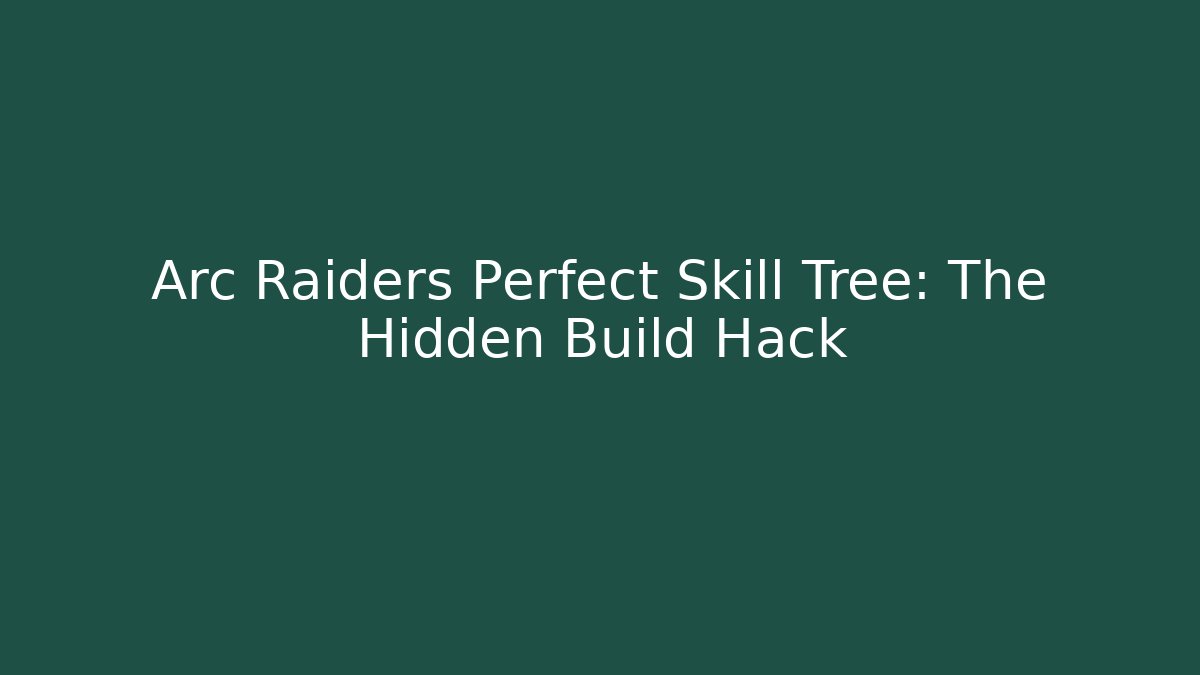 Arc Raiders Perfect Skill Tree: The Hidden Build Hack