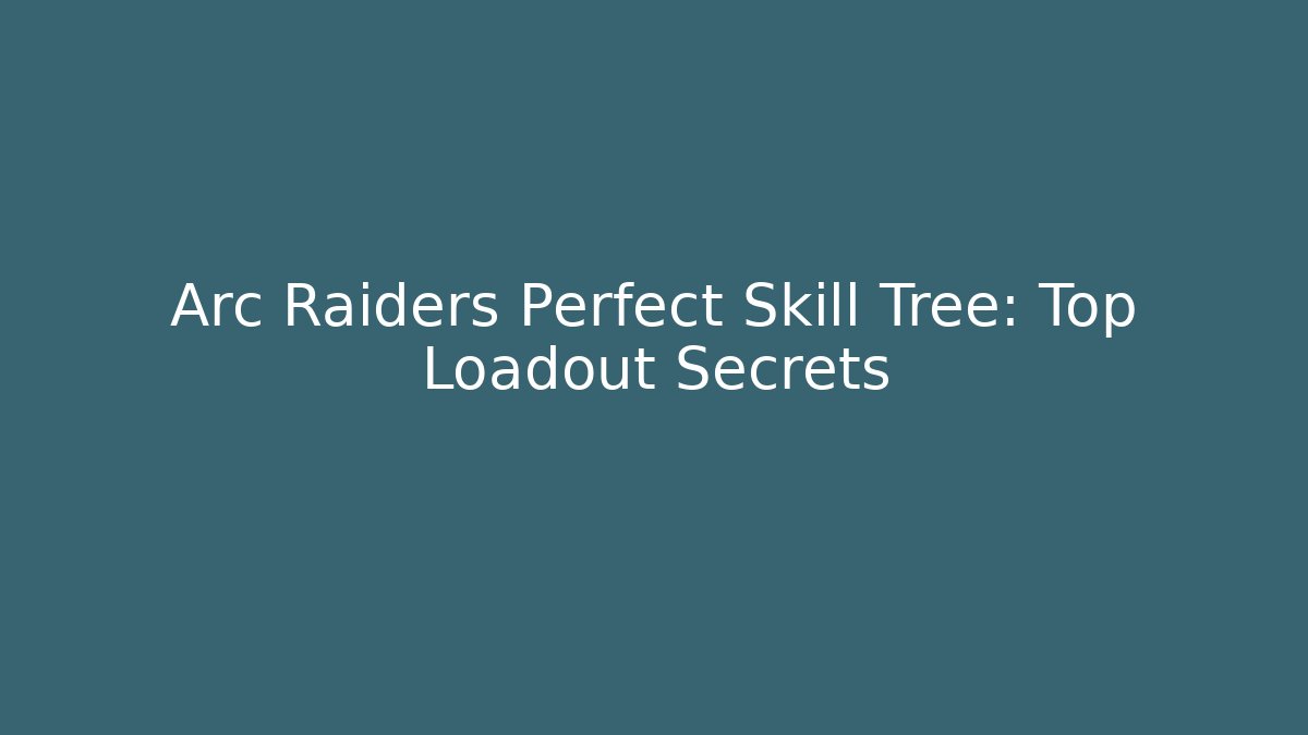 Arc Raiders Perfect Skill Tree: Top Loadout Secrets