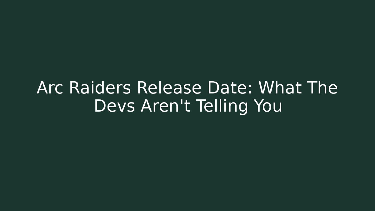 Arc Raiders Release Date: What The Devs Aren't Telling You
