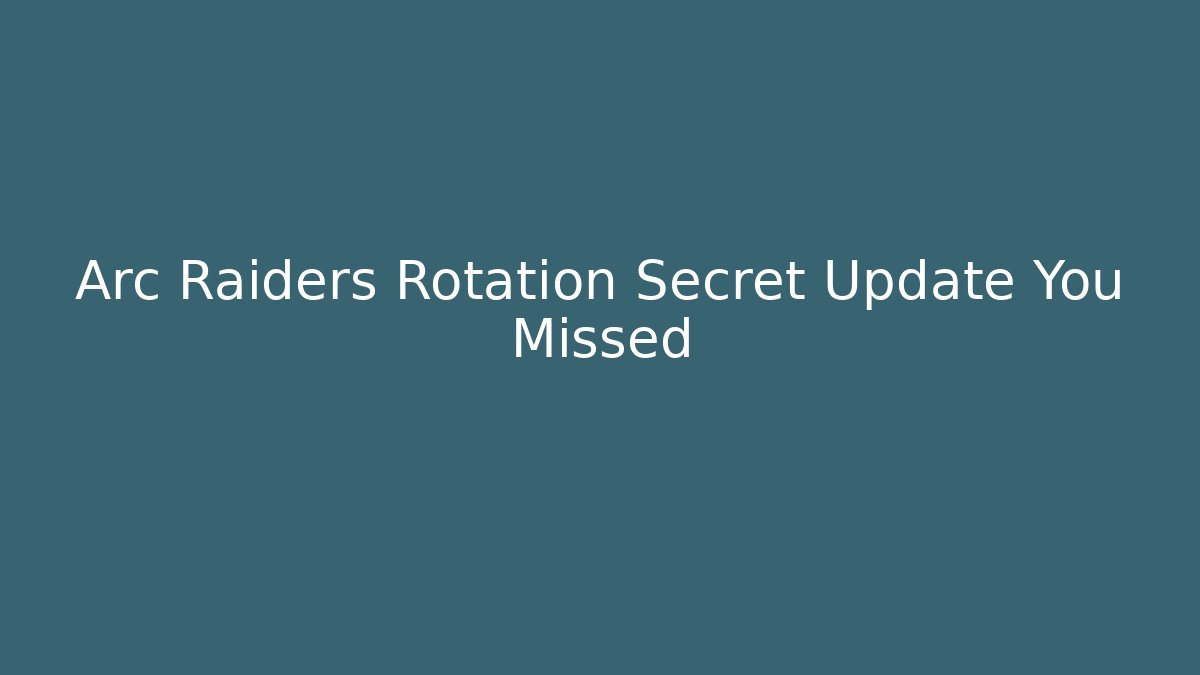 Arc Raiders Rotation Secret Update You Missed