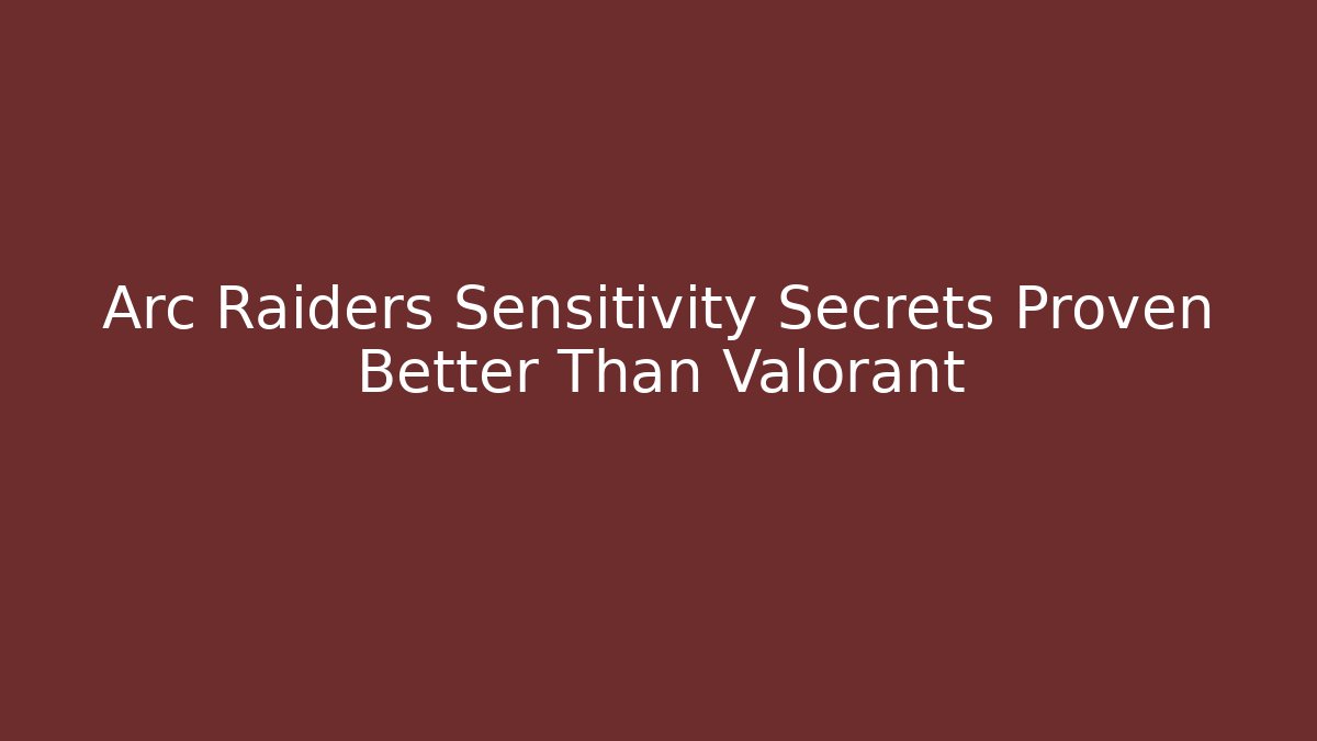 Arc Raiders Sensitivity Secrets Proven Better Than Valorant