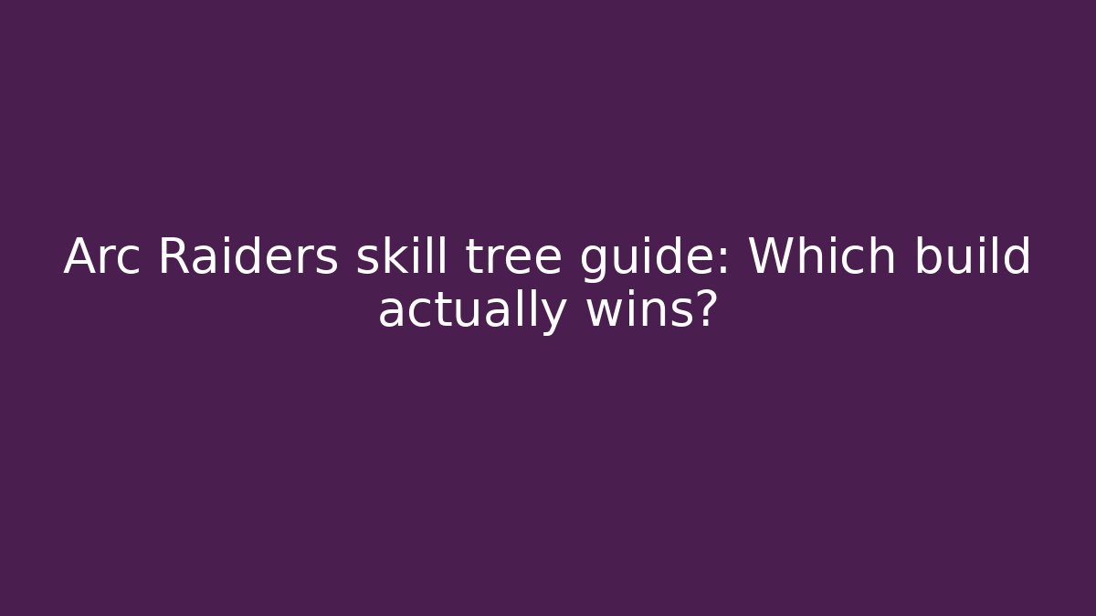 Arc Raiders skill tree guide: Which build actually wins? - Felix Cat Insurance