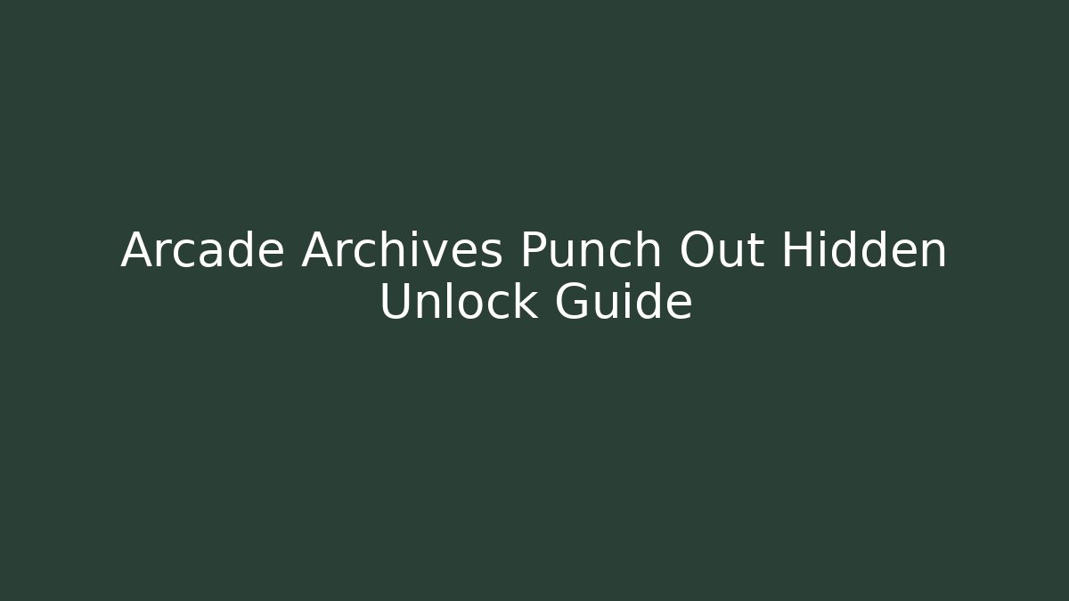 Arcade Archives Punch Out Hidden Unlock Guide