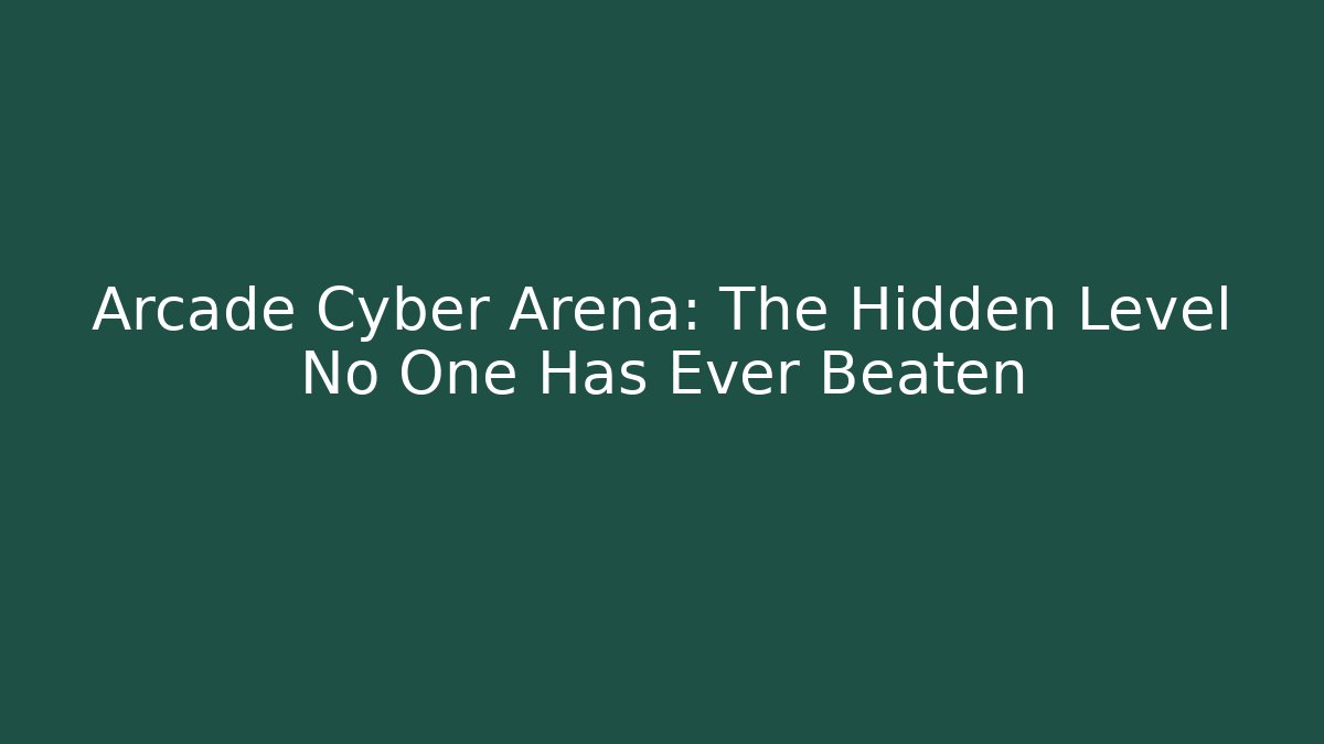 Arcade Cyber Arena: The Hidden Level No One Has Ever Beaten - Felix Cat Insurance