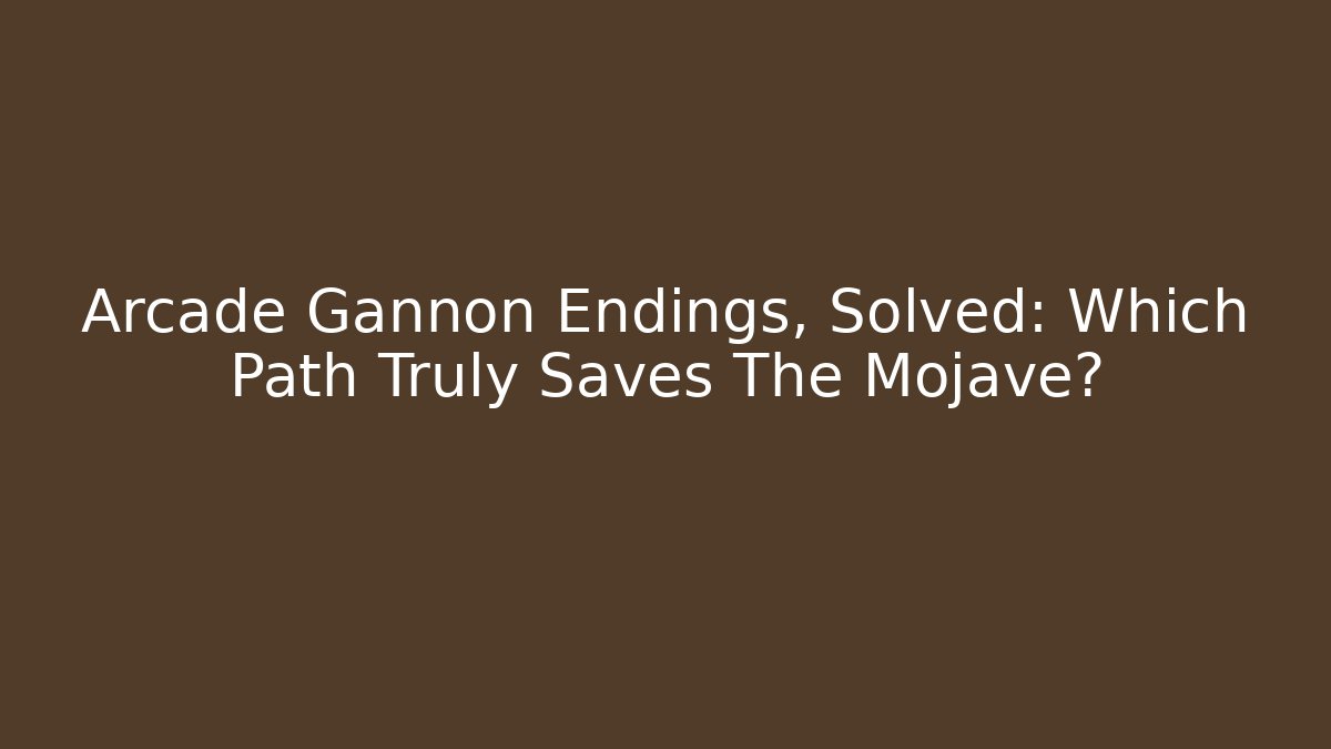 Arcade Gannon Endings, Solved: Which Path Truly Saves The Mojave?