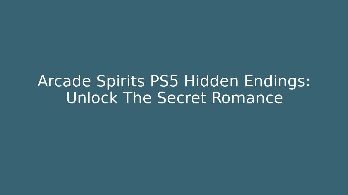 Arcade Spirits PS5 Hidden Endings: Unlock The Secret Romance