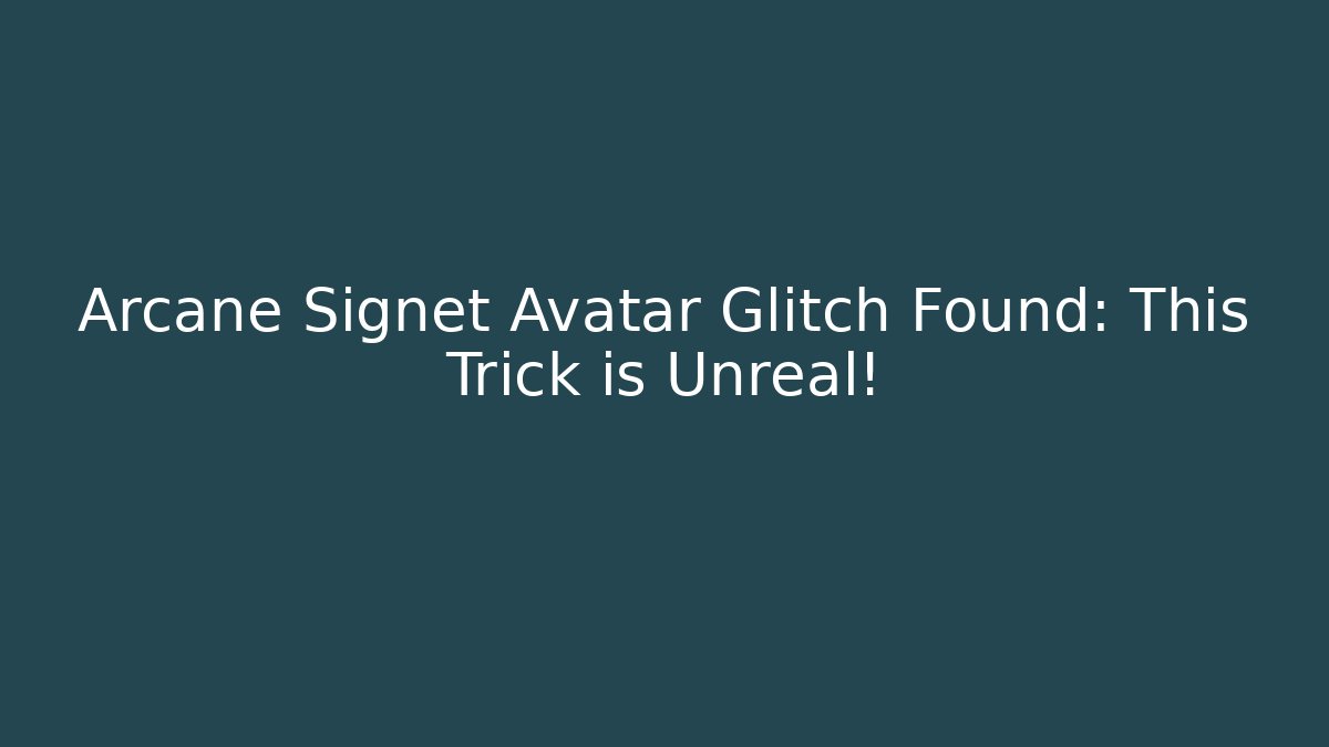 Arcane Signet Avatar Glitch Found: This Trick is Unreal! - Felix Cat Insurance