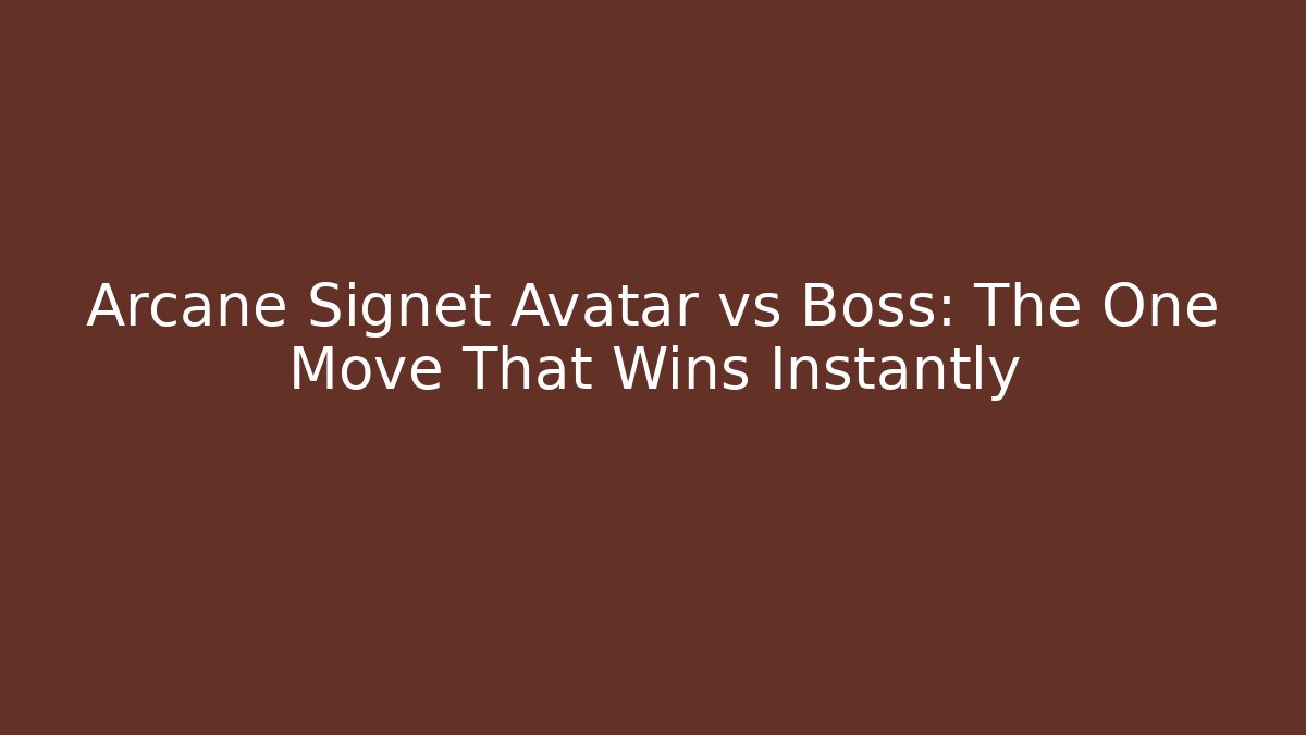 Arcane Signet Avatar vs Boss: The One Move That Wins Instantly