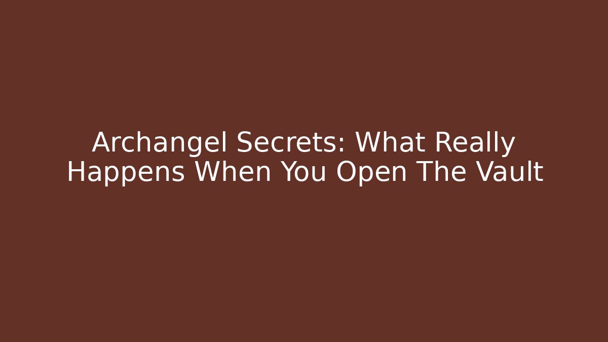 Archangel Secrets: What Really Happens When You Open The Vault - Felix Cat Insurance