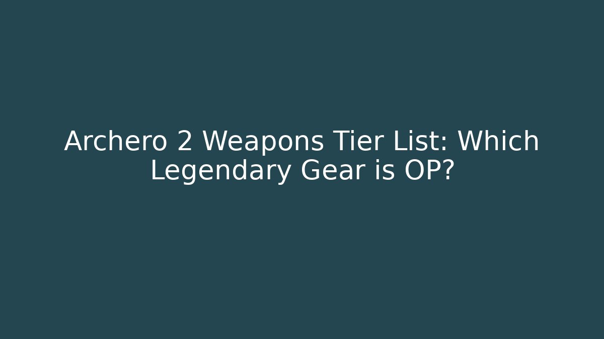 Archero 2 Weapons Tier List: Which Legendary Gear is OP?