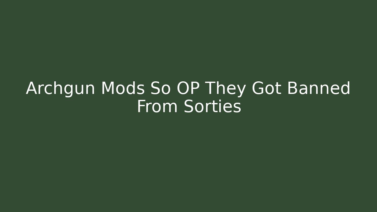Archgun Mods So OP They Got Banned From Sorties - Felix Cat Insurance