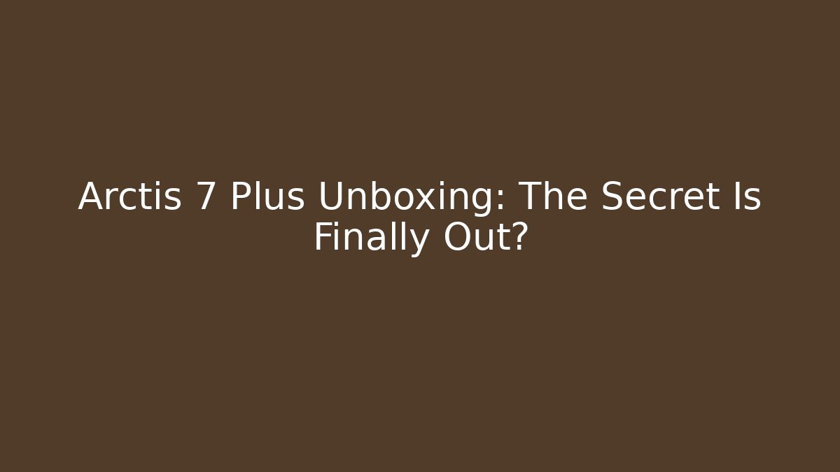 Arctis 7 Plus Unboxing: The Secret Is Finally Out?