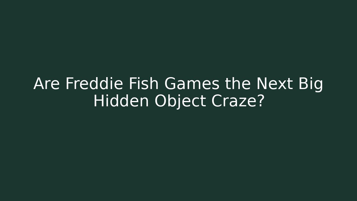 Are Freddie Fish Games the Next Big Hidden Object Craze?