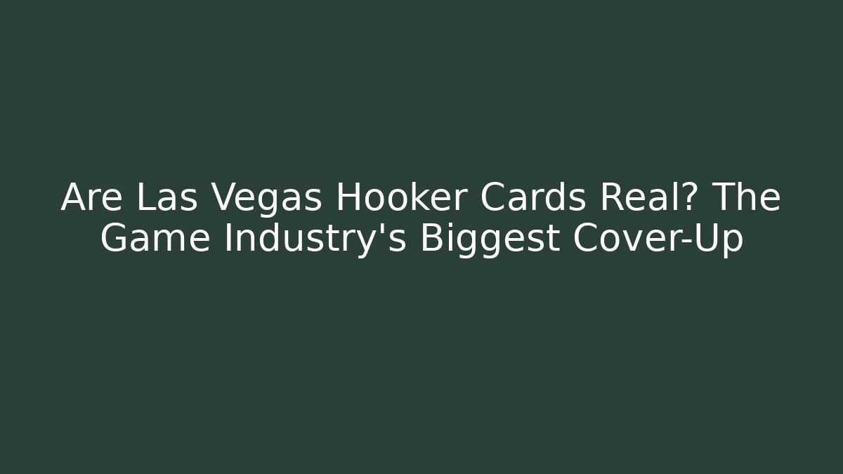 Are Las Vegas Hooker Cards Real? The Game Industry's Biggest Cover-Up