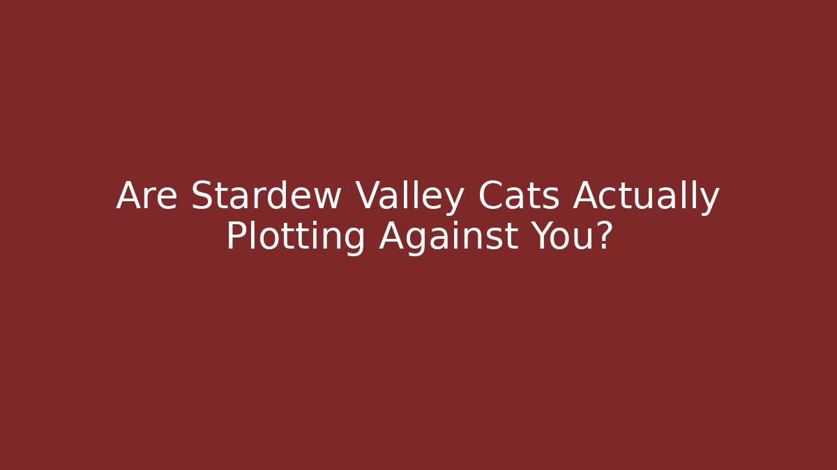 Are Stardew Valley Cats Actually Plotting Against You?