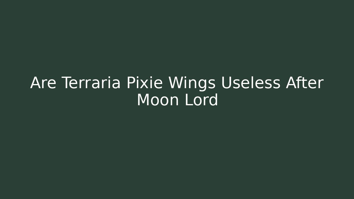 Are Terraria Pixie Wings Useless After Moon Lord
