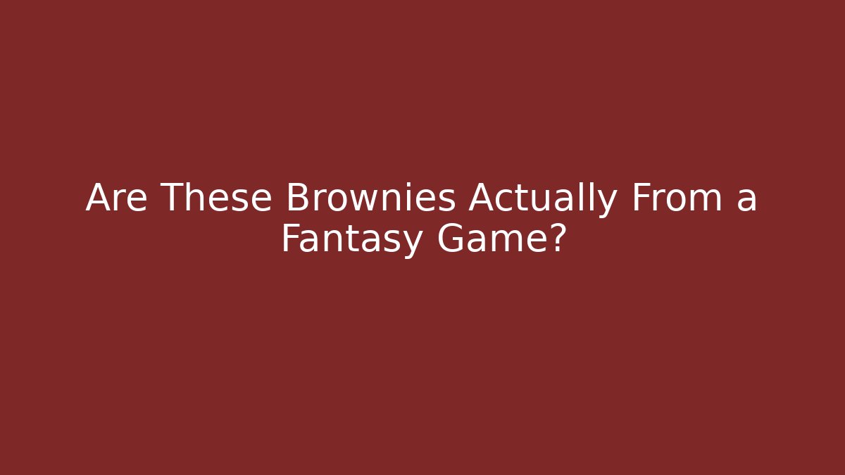 Are These Brownies Actually From a Fantasy Game? - Felix Cat Insurance