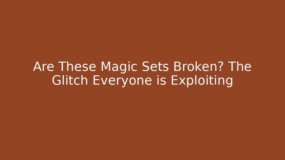 Are These Magic Sets Broken? The Glitch Everyone is Exploiting - Felix Cat Insurance