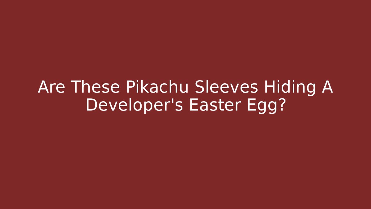 Are These Pikachu Sleeves Hiding A Developer's Easter Egg?