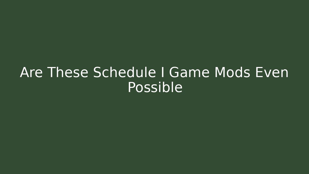 Are These Schedule I Game Mods Even Possible