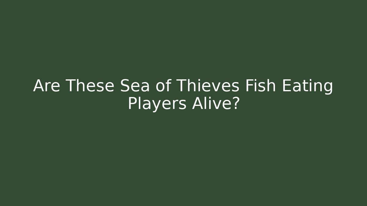 Are These Sea of Thieves Fish Eating Players Alive? - Felix Cat Insurance