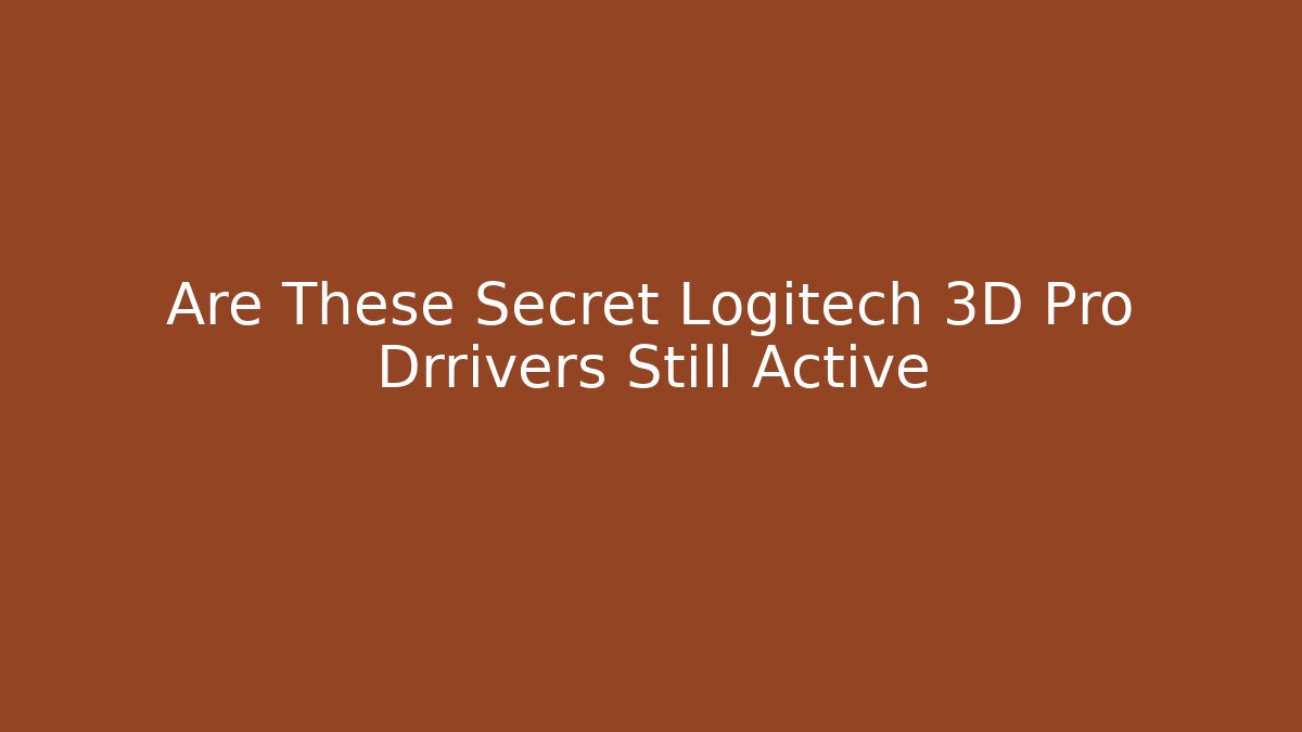 Are These Secret Logitech 3D Pro Drrivers Still Active