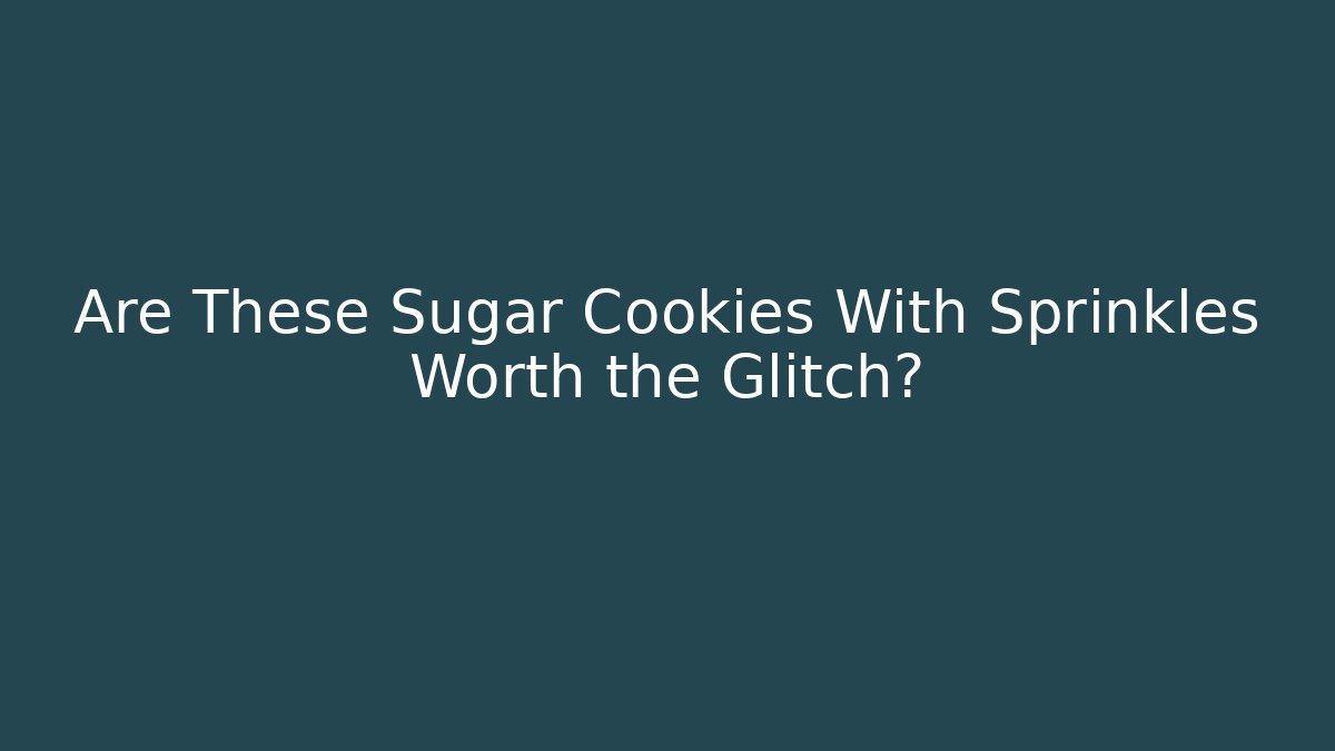 Are These Sugar Cookies With Sprinkles Worth the Glitch?