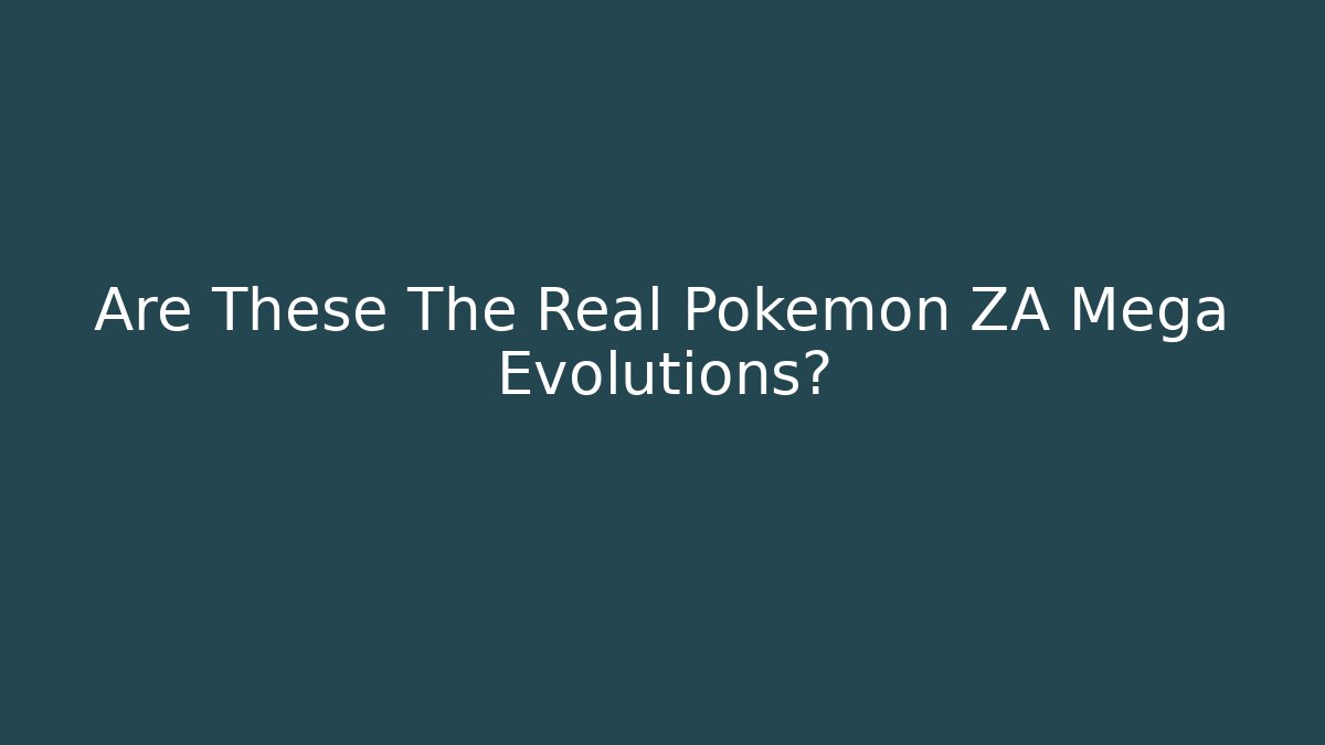 Are These The Real Pokémon ZA Mega Evolutions?