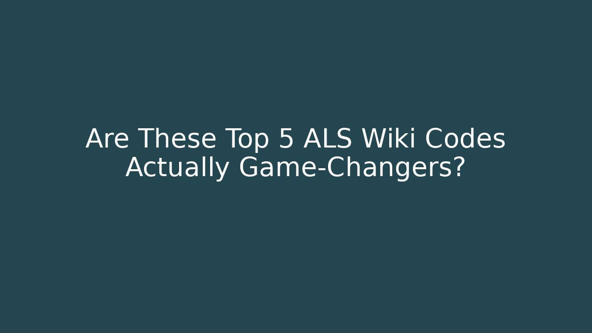 Are These Top 5 ALS Wiki Codes Actually Game-Changers?