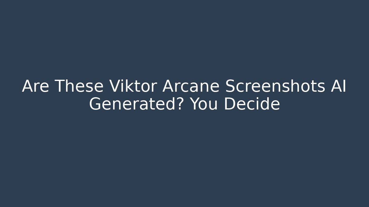 Are These Viktor Arcane Screenshots AI Generated? You Decide
