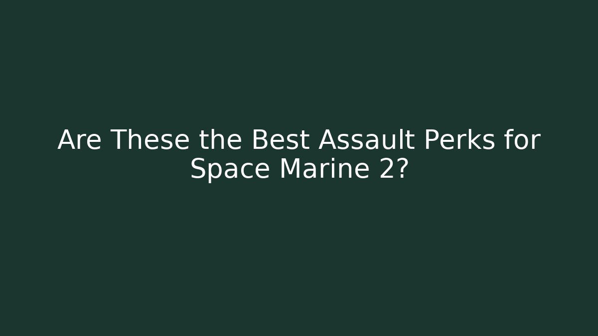 Are These the Best Assault Perks for Space Marine 2?