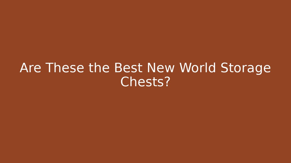 Are These the Best New World Storage Chests?