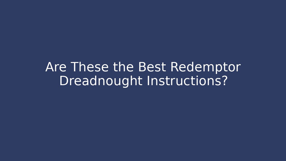 Are These the Best Redemptor Dreadnought Instructions? - Felix Cat Insurance