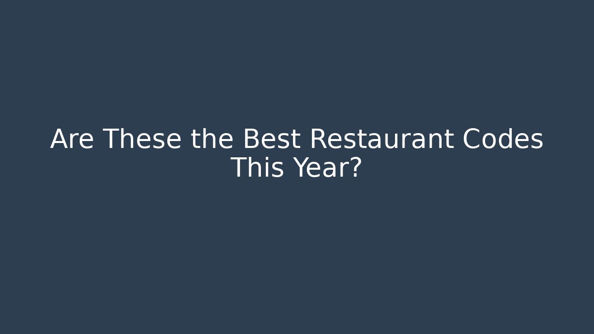 Are These the Best Restaurant Codes This Year?