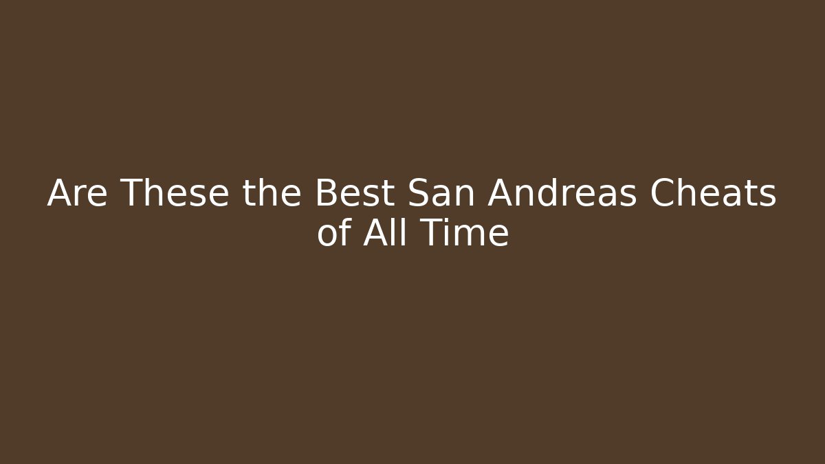 Are These the Best San Andreas Cheats of All Time