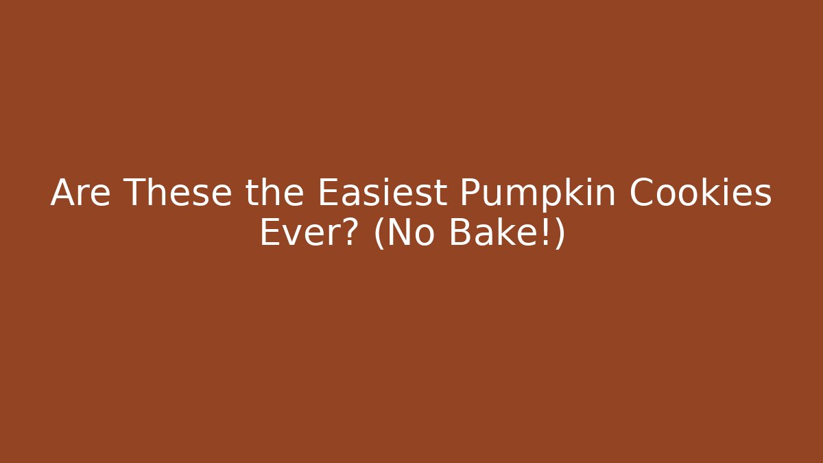 Are These the Easiest Pumpkin Cookies Ever? (No Bake!) - Felix Cat Insurance