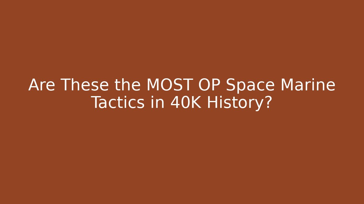 Are These the MOST OP Space Marine Tactics in 40K History?