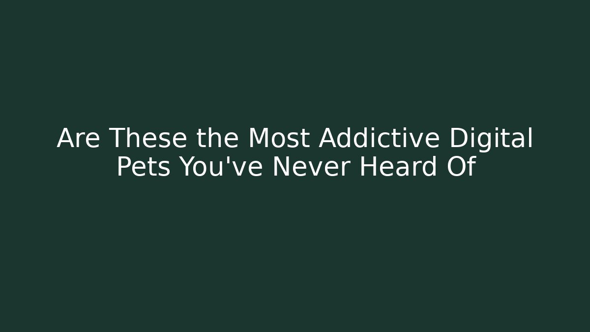 Are These the Most Addictive Digital Pets You've Never Heard Of