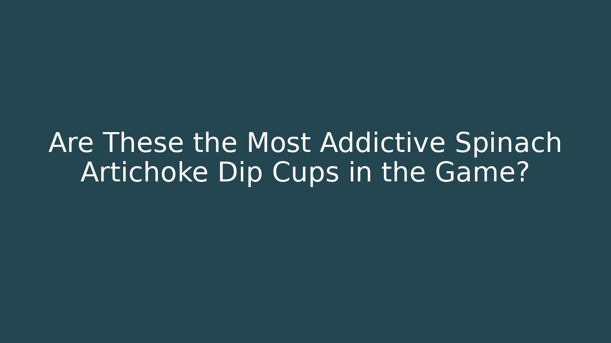 Are These the Most Addictive Spinach Artichoke Dip Cups in the Game? - Felix Cat Insurance