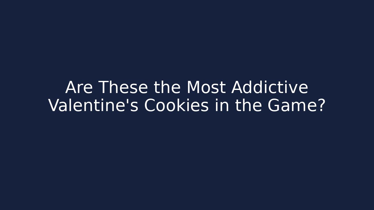 Are These the Most Addictive Valentine's Cookies in the Game?