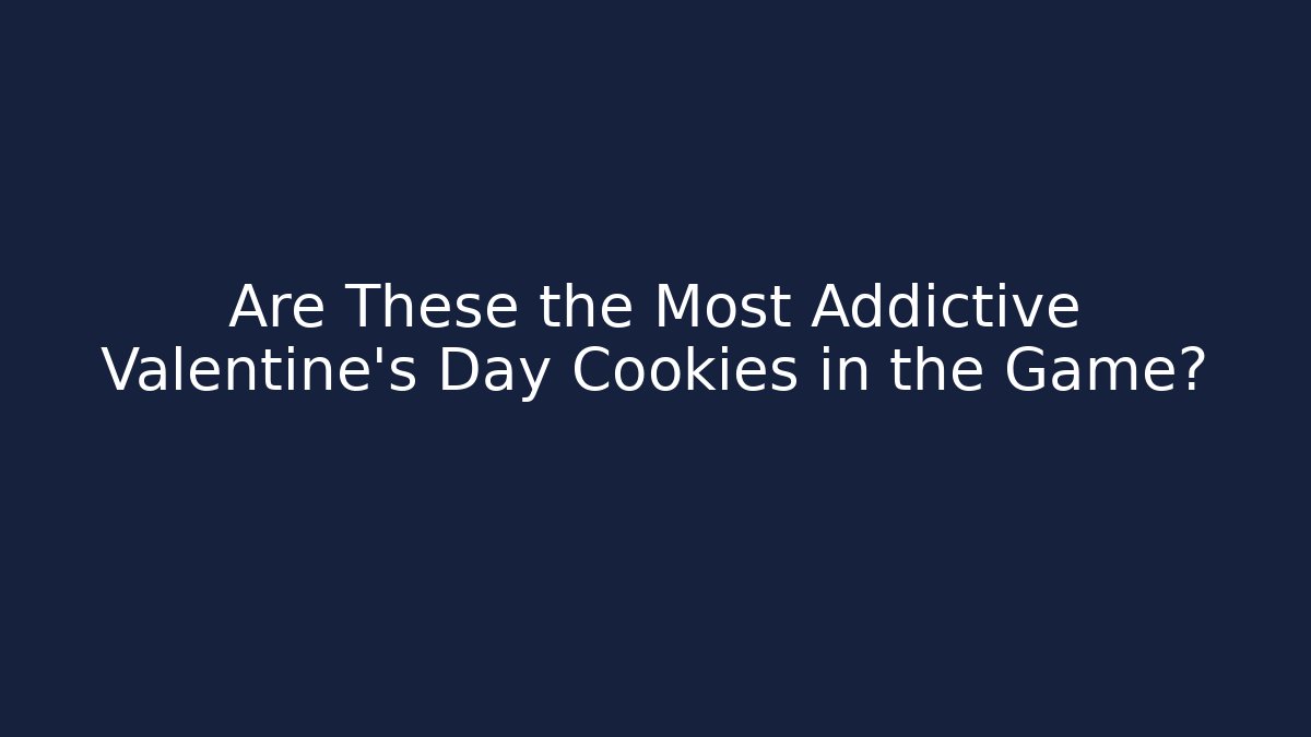 Are These the Most Addictive Valentine's Day Cookies in the Game?
