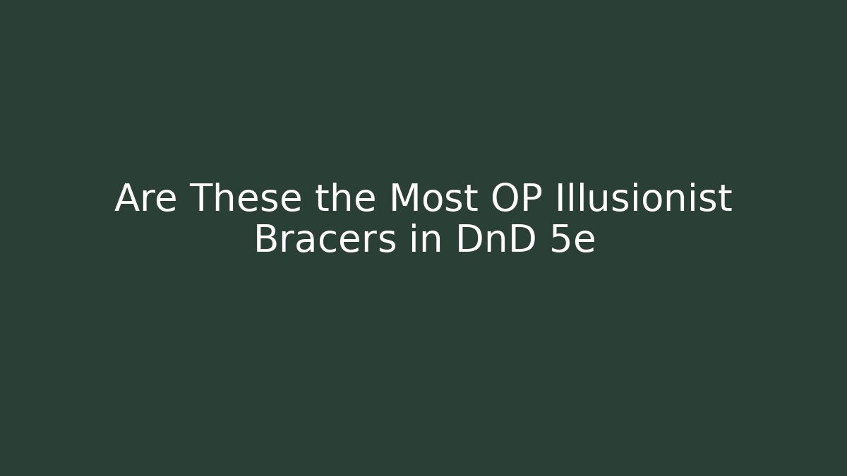 Are These the Most OP Illusionist Bracers in DnD 5e - Felix Cat Insurance