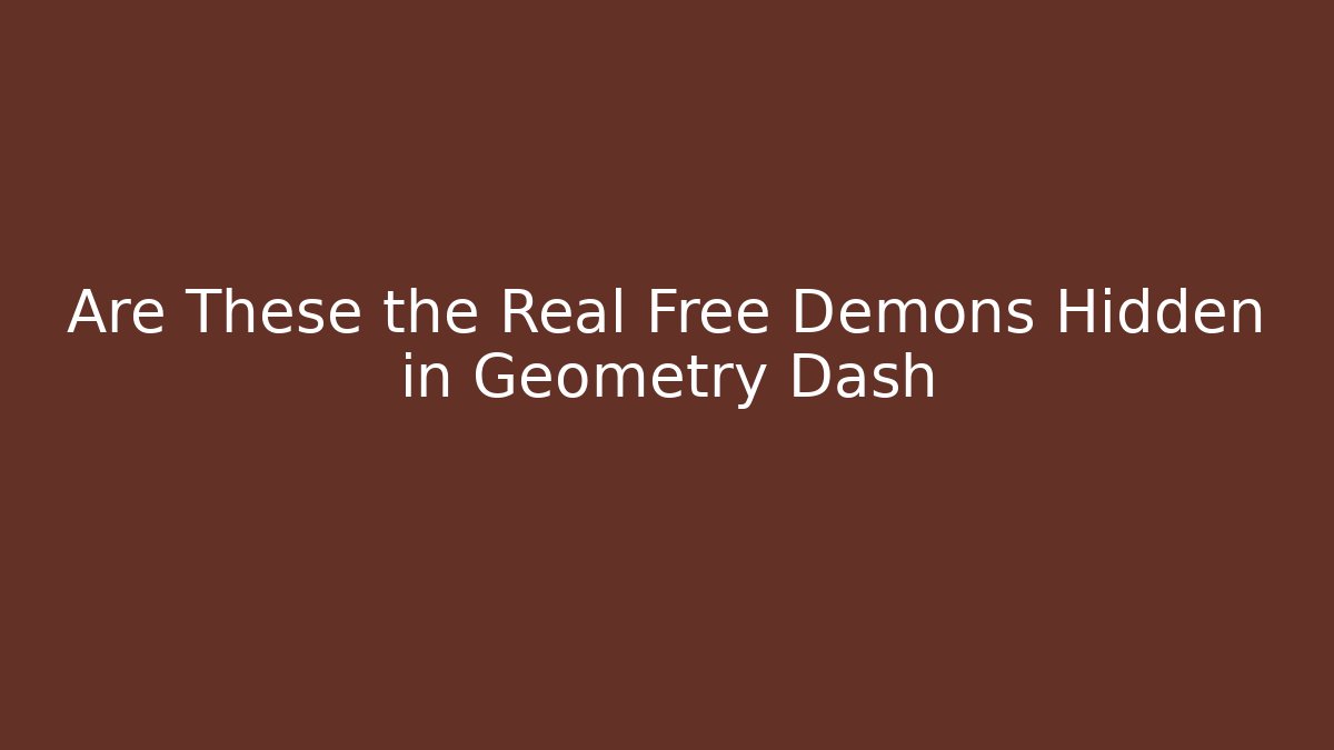 Are These the Real Free Demons Hidden in Geometry Dash