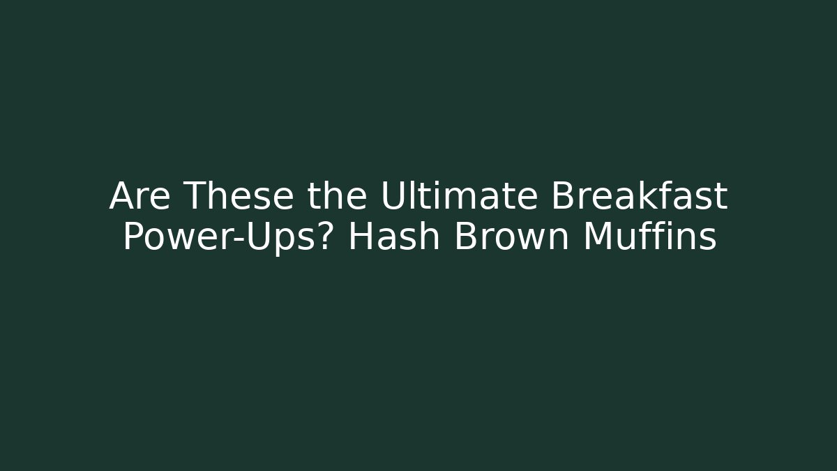 Are These the Ultimate Breakfast Power-Ups? Hash Brown Muffins