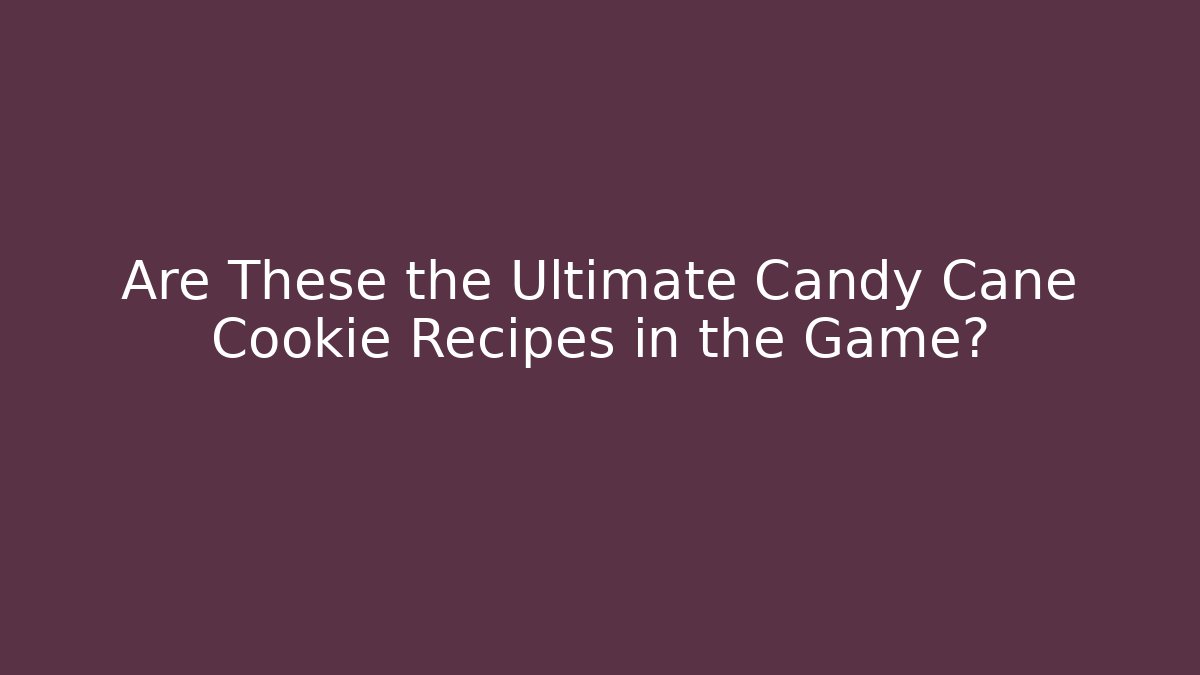 Are These the Ultimate Candy Cane Cookie Recipes in the Game?